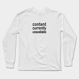 Content Currently Unavailable Long Sleeve T-Shirt